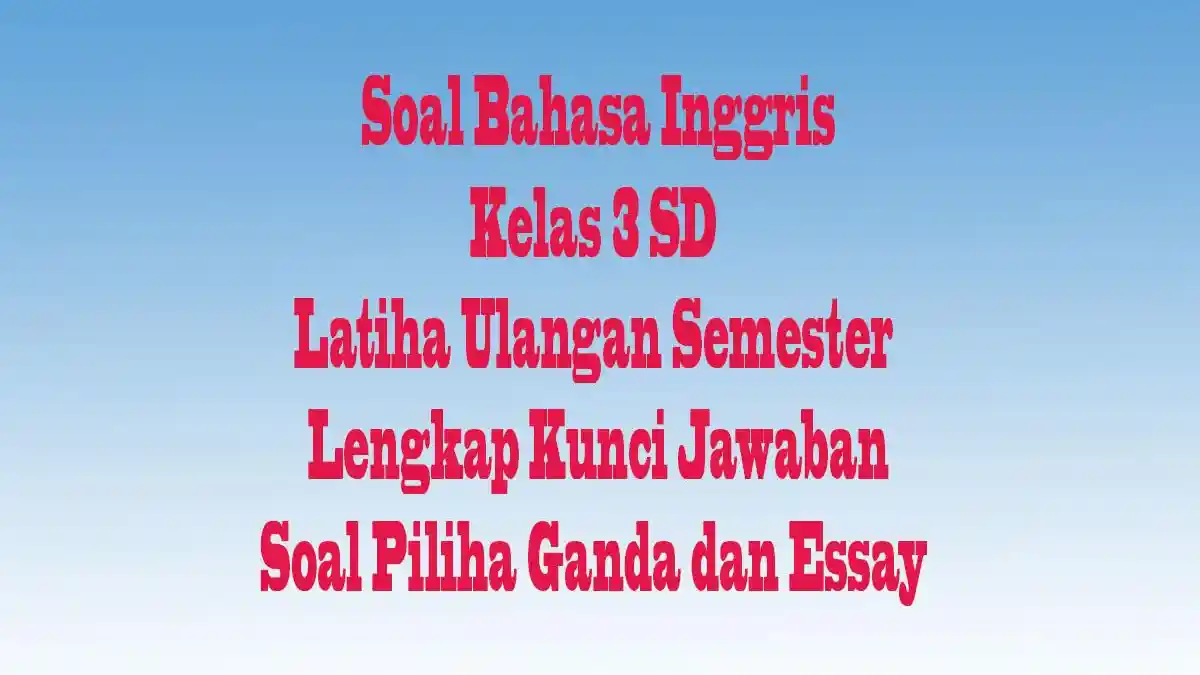 SOAL ULangan Umum Kelas 3 SD Bahasa Inggris Ujian Semester 1 Pilihan SOAL ULangan Umum Kelas 3 SD Bahasa Inggris Ujian Semester 1 Pilihan